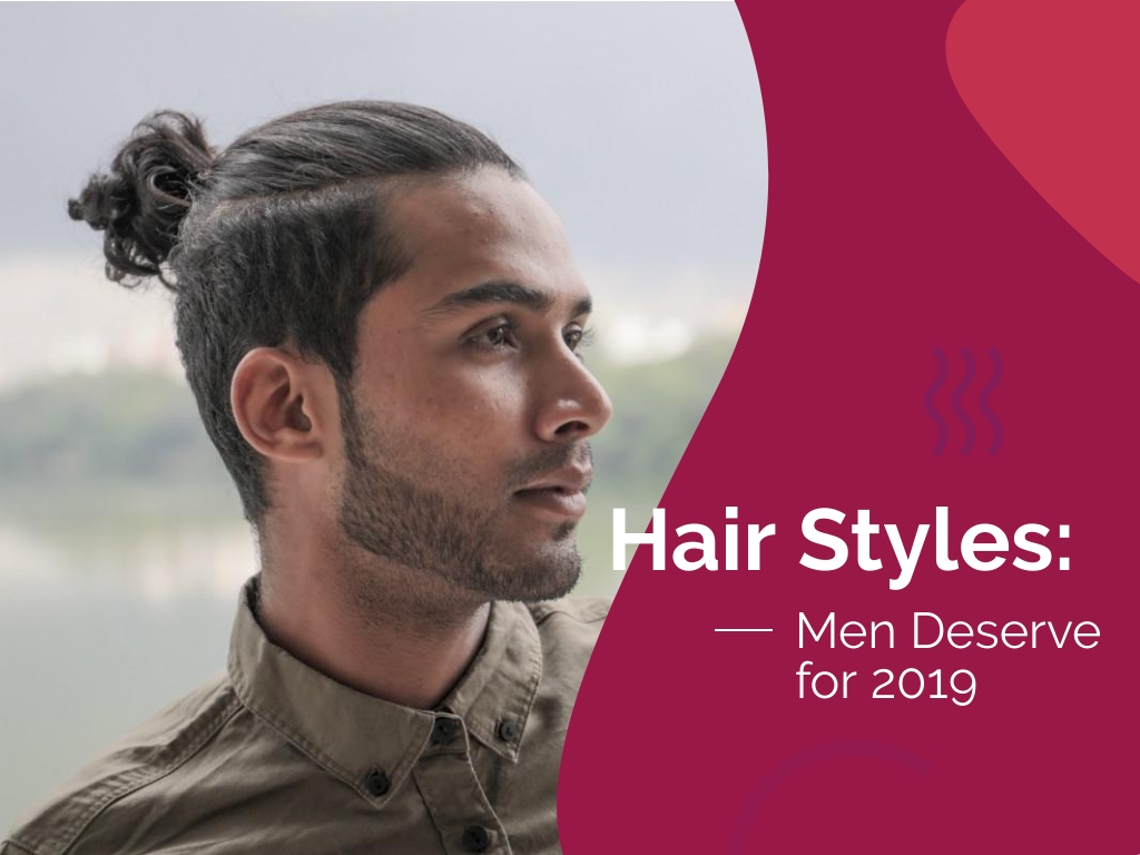 Hair Styles: Men Deserve For 2019 1 Untitled Design